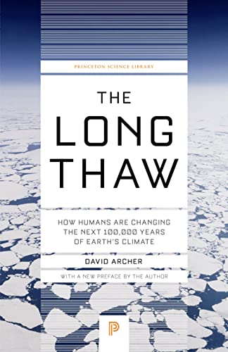 Book Cover The Long Thaw: How Humans Are Changing the Next 100,000 Years of Earth’s Climate (Princeton Science Library, 44)