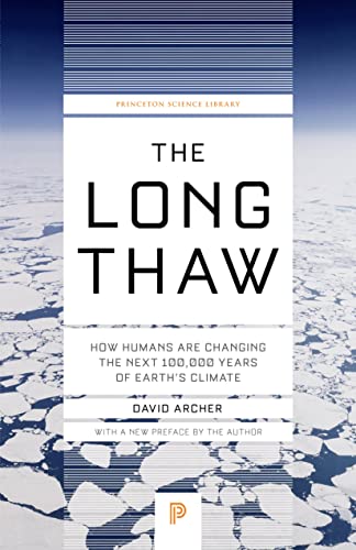 The Long Thaw: How Humans Are Changing the Next 100,000 Years of Earth’s Climate (Princeton Science Library, 44)
