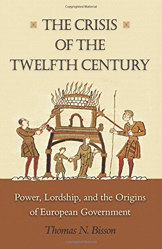 The Crisis of the Twelfth Century: Power, Lordship, and the Origins of European Government
