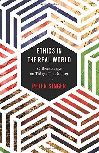 Book Cover Ethics in the Real World: 82 Brief Essays on Things That Matter
