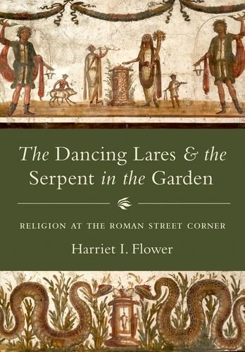 Book Cover The Dancing Lares and the Serpent in the Garden: Religion at the Roman Street Corner