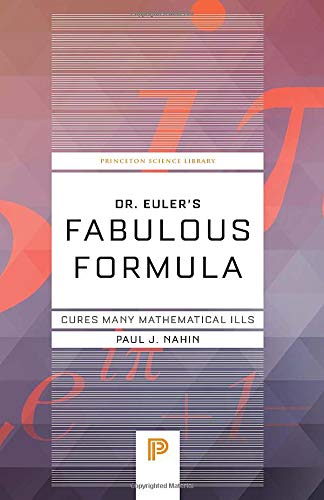 Book Cover Dr. Euler's Fabulous Formula: Cures Many Mathematical Ills (Princeton Science Library)