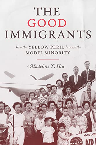 Book Cover The Good Immigrants: How the Yellow Peril Became the Model Minority (Politics and Society in Modern America, 127)