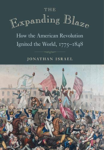 Book Cover The Expanding Blaze: How the American Revolution Ignited the World, 1775-1848