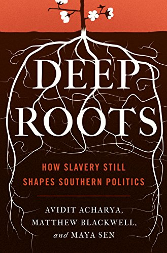 Book Cover Deep Roots: How Slavery Still Shapes Southern Politics (Princeton Studies in Political Behavior, 6)