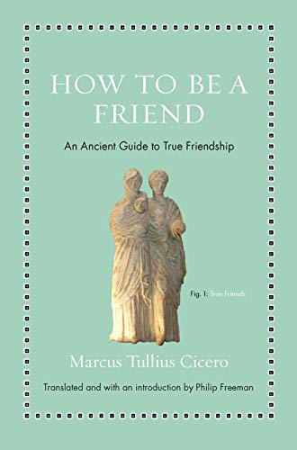 Book Cover How to Be a Friend: An Ancient Guide to True Friendship (Ancient Wisdom for Modern Readers)