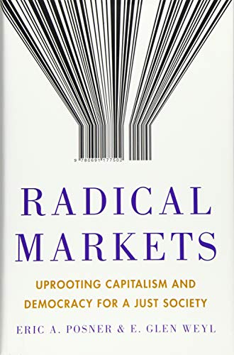 Book Cover Radical Markets: Uprooting Capitalism and Democracy for a Just Society