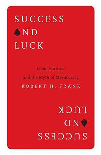 Book Cover Success and Luck: Good Fortune and the Myth of Meritocracy
