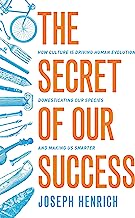 Book Cover The Secret of Our Success: How Culture Is Driving Human Evolution, Domesticating Our Species, and Making Us Smarter