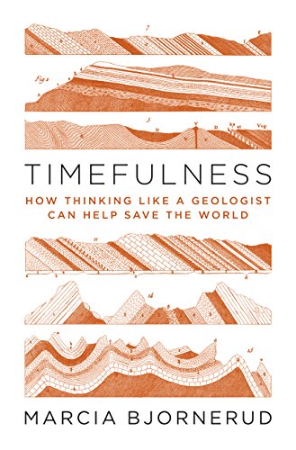 Book Cover Timefulness: How Thinking Like a Geologist Can Help Save the World