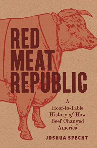 Book Cover Red Meat Republic: A Hoof-to-Table History of How Beef Changed America (Histories of Economic Life, 3)