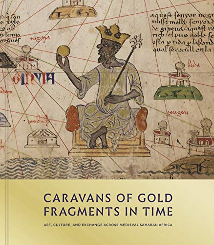 Book Cover Caravans of Gold, Fragments in Time: Art, Culture, and Exchange across Medieval Saharan Africa
