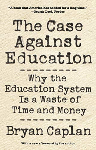 Book Cover The Case against Education: Why the Education System Is a Waste of Time and Money