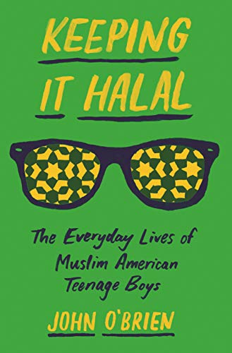 Book Cover Keeping It Halal: The Everyday Lives of Muslim American Teenage Boys
