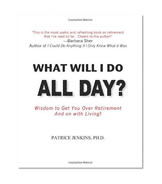 Book Cover What Will I Do All Day? Wisdom to Get You Over Retirement and on With Living!