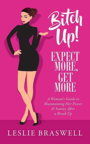 Book Cover Bitch Up! Expect More, Get More: A Woman's Guide to Maintaining Her Power and Sanity After a Breakup.