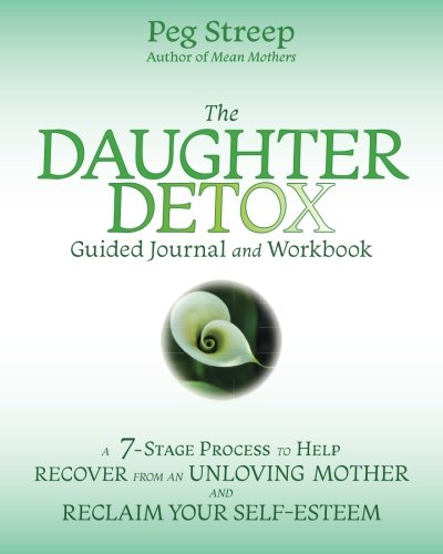 Book Cover The Daughter Detox Guided Journal and Workbook: A 7-Stage Process To Help Recover from an Unloving Mother and Reclaim Your Self-Esteem