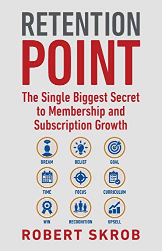 Book Cover Retention Point: The Single Biggest Secret to Membership and Subscription Growth for Associations, SAAS, Publishers, Digital Access, Subscription ... Membership and Subscription-Based Businesses