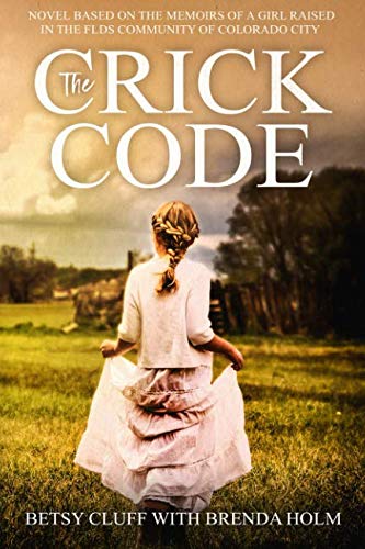 Book Cover The Crick Code: A Novel Based on the Memoirs of a Girl Raised in the FLDS Community of Colorado City