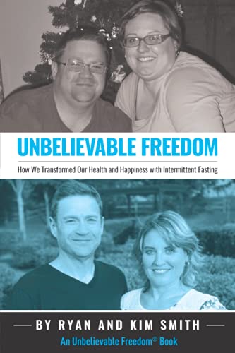 Book Cover Unbelievable Freedom: How We Transformed Our Health and Happiness with Intermittent Fasting (Unbelievable Freedom Books)