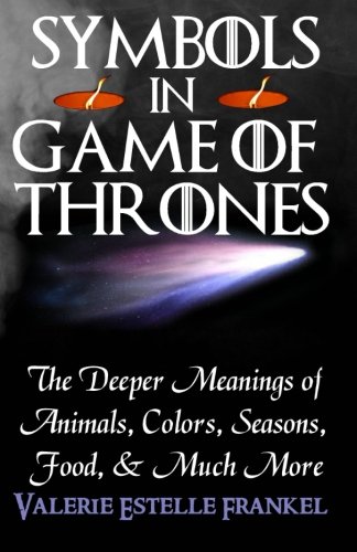 Book Cover Symbols in Game of Thrones: The Deeper Meanings of Animals, Colors, Seasons, Food, and Much More
