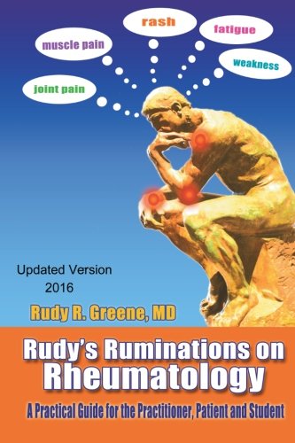 Rudy's Ruminations On Rheumatology: A Guide for The Practitioner, The Patient and The Student - Updated Version