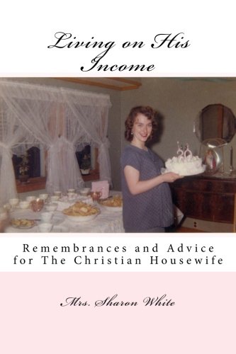 Book Cover Living on His Income: Remembrances and Advice for The Christian Housewife