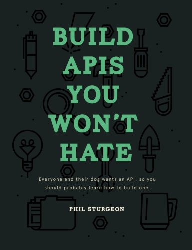 Book Cover Build APIs You Won't Hate: Everyone and their dog wants an API, so you should probably learn how to build them