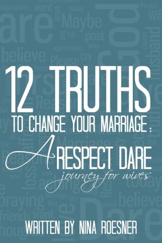 Book Cover 12 Truths to Change Your Marriage: A Respect Dare Journey (Volume 1)