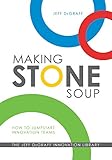Making Stone Soup: How to Jumpstart Innovation Teams