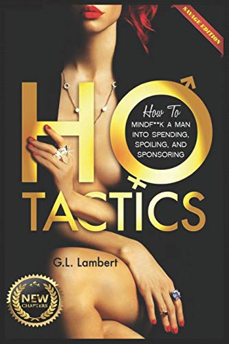 Book Cover Ho Tactics (Uncut Edition): How To Mindf**k A Man Into Spending, Spoiling, and Sponsoring