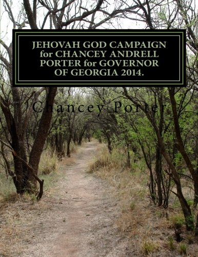 JEHOVAH GOD CAMPAIGN for CHANCEY ANDRELL PORTER for GOVERNOR OF GEORGIA 2014.: CHANCEY AnDRELL PORTER (ONE)