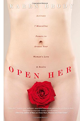 Book Cover Open Her: Activate 7 Masculine Powers to Arouse Your Woman's Love & Desire