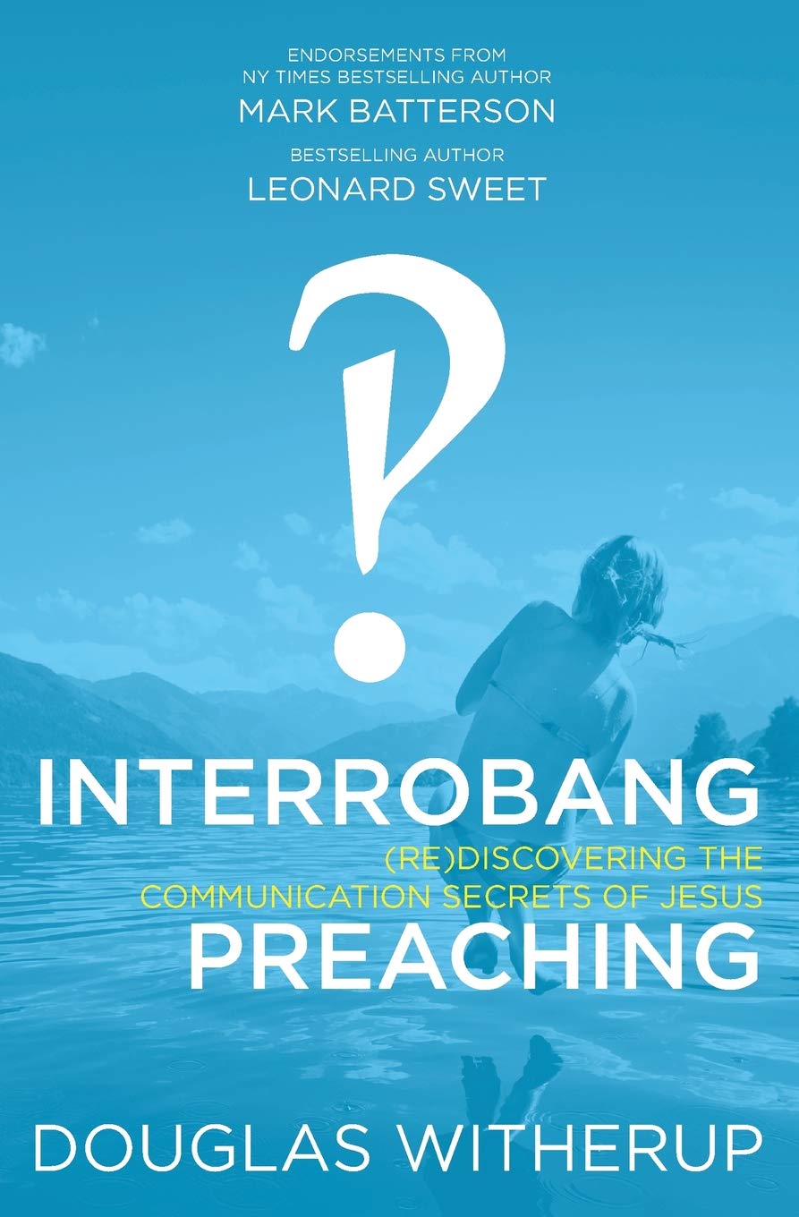 Book Cover Interrobang Preaching: (re)Discovering the Communication Secrets of Jesus
