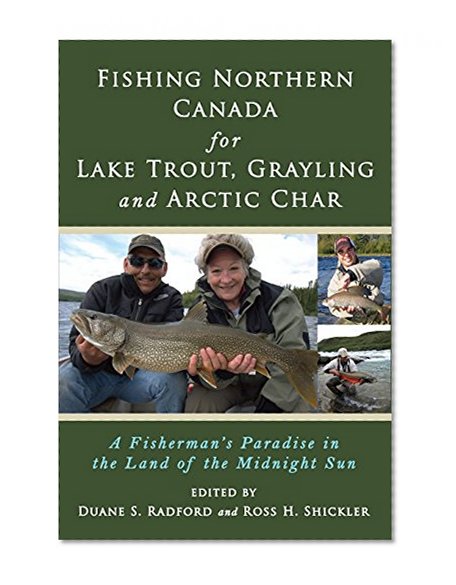 Book Cover Fishing Northern Canada for Lake Trout, Grayling and Arctic Char: A Fisherman's Paradise in the Land of the Midnight Sun