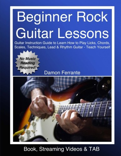 Book Cover Beginner Rock Guitar Lessons: Guitar Instruction Guide to Learn How to Play Licks, Chords, Scales, Techniques, Lead & Rhythm Guitar - Teach Yourself (Book, Streaming Videos & TAB)