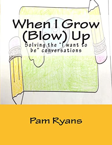 When I Grow (Blow) Up: Solving the "I want to be" conversations.