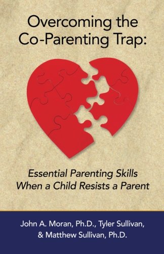 Book Cover Overcoming the Co-Parenting Trap: Essential Parenting Skills When a Child Resists a Parent