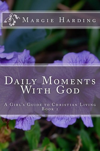 Book Cover Daily Moments With God - A Girl's Guide to Christian Living: Book 1