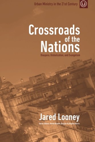 Book Cover Crossroads of the Nations: Diaspora, Globalization, and Evangelism (Urban Ministry in the 21st Century) (Volume 1)