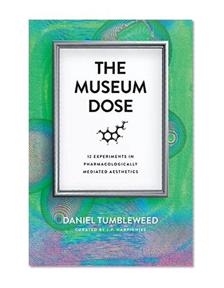 Book Cover The Museum Dose: 12 Experiments in Pharmacologically Mediated Aesthetics