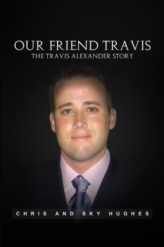Book Cover Our Friend Travis: The Travis Alexander Story