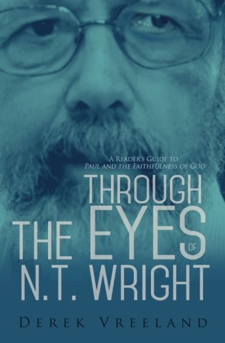 Book Cover Through the Eyes of N.T. Wright: A Reader's Guide to Paul and the Faithfulness of God