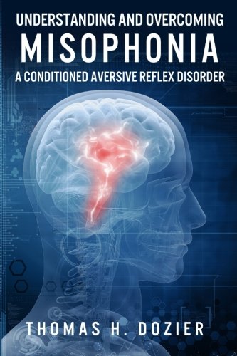 Book Cover Understanding and Overcoming Misophonia: A Conditioned Aversive Reflex Disorder