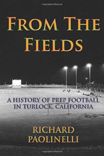 Book Cover From The Fields: A History Of Prep Football In Turlock, California