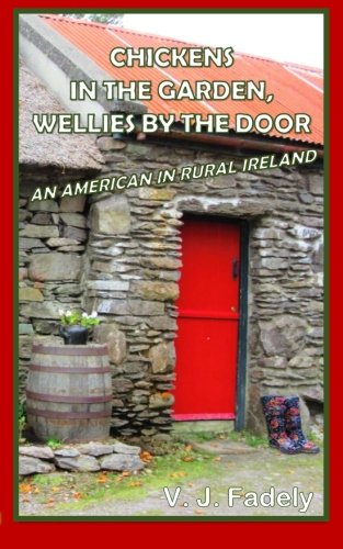 Book Cover Chickens in the Garden, Wellies by the Door: An American in Rural Ireland
