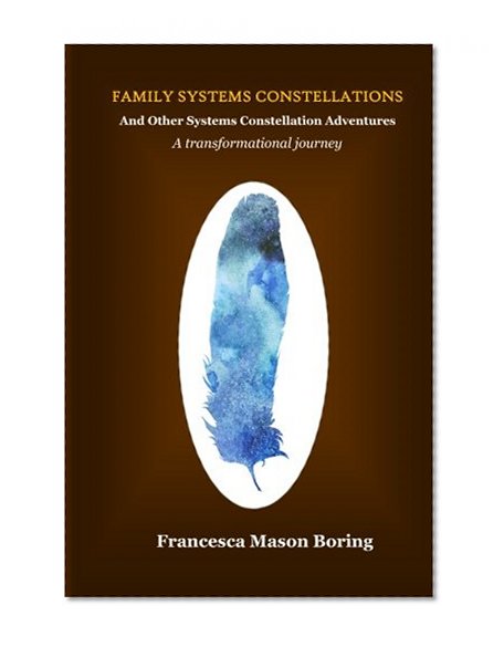 Book Cover Family Systems Constellations and Other Systems Constellation Adventures: A transformational journey