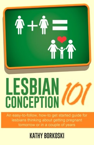 Book Cover Lesbian Conception 101: An easy-to-follow, how-to get started guide for lesbians thinking about getting pregnant tomorrow or in a couple of years