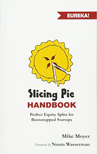 Book Cover Slicing Pie Handbook: Perfectly Fair Equity Splits for Bootstrapped Startups (Mike Moyer's Virtual Dojo)