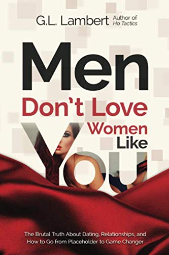 Book Cover Men Don't Love Women Like You!: The Brutal Truth About Dating, Relationships, and How to Go from Placeholder to Game Changer